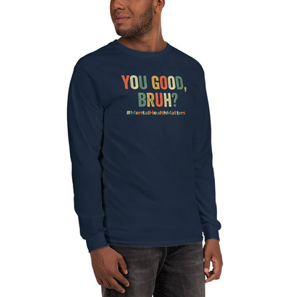 You Good Bruh Men’s Long Sleeve Shirt