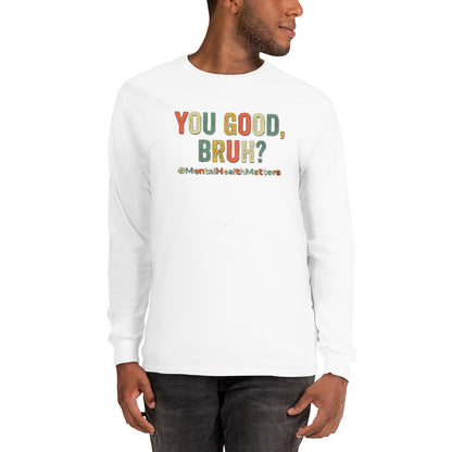 You Good Bruh Men’s Long Sleeve Shirt