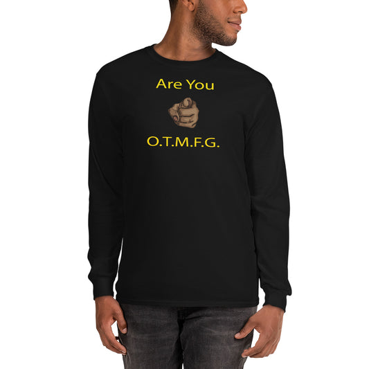 ARE YOU O.T.M.F.G Long Sleeve Shirt