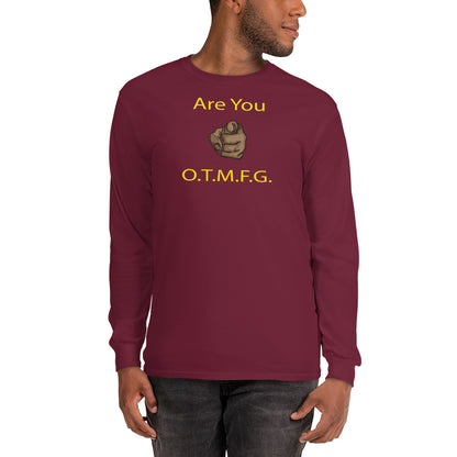 ARE YOU O.T.M.F.G Long Sleeve Shirt