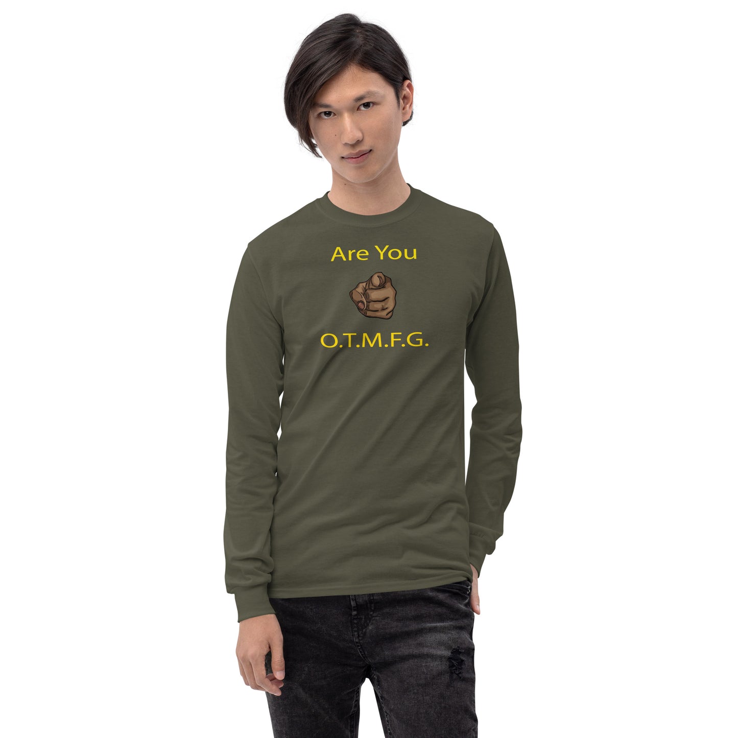 ARE YOU O.T.M.F.G Long Sleeve Shirt