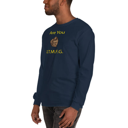 ARE YOU O.T.M.F.G Long Sleeve Shirt