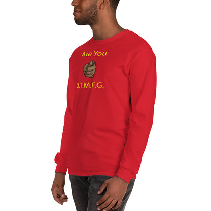 ARE YOU O.T.M.F.G Long Sleeve Shirt