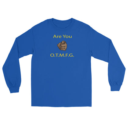 ARE YOU O.T.M.F.G Long Sleeve Shirt