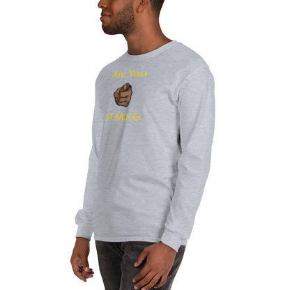 ARE YOU O.T.M.F.G Long Sleeve Shirt