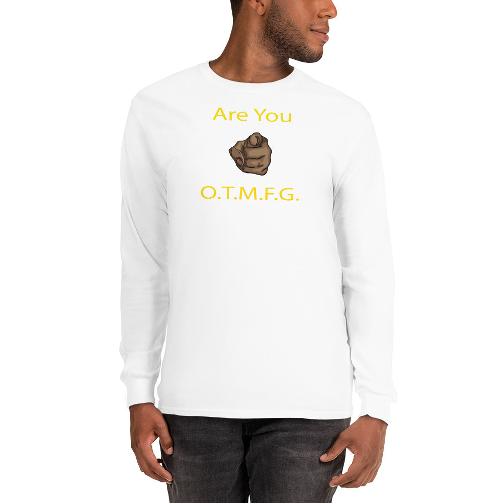 ARE YOU O.T.M.F.G Long Sleeve Shirt