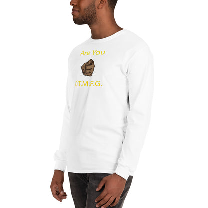 ARE YOU O.T.M.F.G Long Sleeve Shirt