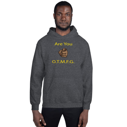 ARE YOU O.T.M.F.G. Unisex Hoodie