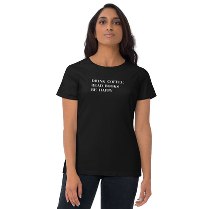 Drink Coffee Read Books Be Happy Women's short sleeve t-shirt - LeMack 