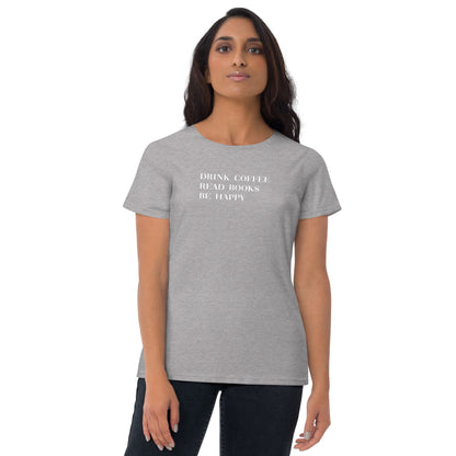 Drink Coffee Read Books Be Happy Women's short sleeve t-shirt - LeMack 