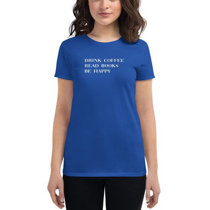 Drink Coffee Read Books Be Happy Women's short sleeve t-shirt - LeMack 