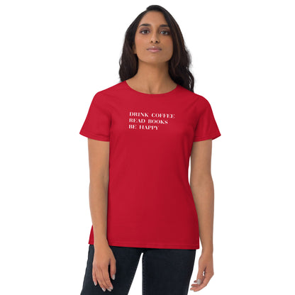 Drink Coffee Read Books Be Happy Women's short sleeve t-shirt - LeMack 